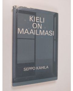 Tekijän Seppo Kahila  käytetty kirja Kieli on maailmasi