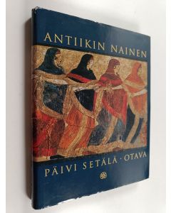 Kirjailijan Päivi Setälä käytetty kirja Antiikin nainen