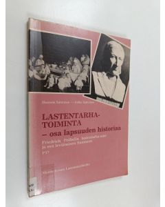 Kirjailijan Jukka Salminen & Hannele Salminen käytetty kirja Lastentarhatoiminta - osa lapsuuden historiaa : Friedrich Fröbelin lastentarha-aate ja sen leviäminen Suomeen