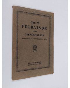 käytetty teos Tolv folkvisor från Svenskfinland. Arrangerade för blandad kör