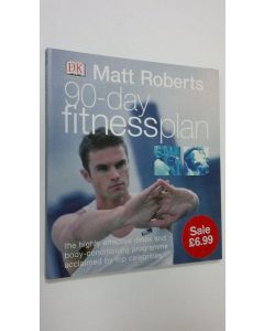 Kirjailijan Matt Roberts käytetty kirja 90-day Fitness Plan