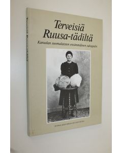 Tekijän Varpu ym. Lindström-Best  käytetty kirja Terveisiä Ruusa-tädiltä : Kanadan suomalaisten ensimmäinen sukupolvi