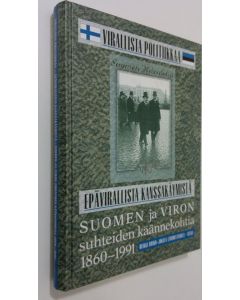 Tekijän Heikki Roiko-Jokela  käytetty kirja Virallista politiikkaa - epävirallista kanssakäymistä : Suomen ja Viron suhteiden käännekohtia 1860-1991