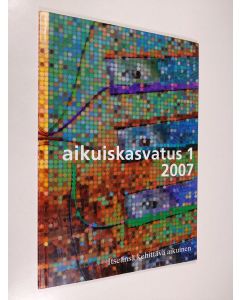 käytetty kirja Aikuiskasvatus 1/2007 : Itseänsä kehittävä aikuinen