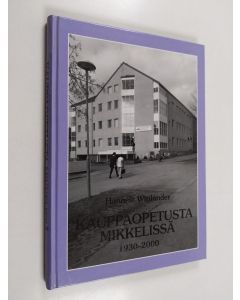 Kirjailijan Hannele Wirilander käytetty kirja Kauppaopetusta Mikkelissä 1930-2000