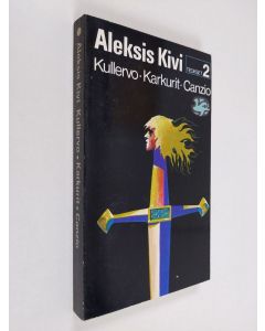 Kirjailijan Aleksis Kivi käytetty kirja Teokset 2 : Kullervo ; Karkurit ; Canzio