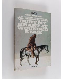 Kirjailijan Dee Brown käytetty kirja Bury my heart at Wounded Knee : an Indian history of the American West