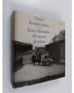 Kirjailijan Lauri Koskivaara käytetty kirja Kun Helsinki oli nuori ja pieni