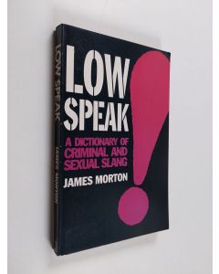 Kirjailijan James Morton käytetty kirja Lowspeak : a dictionary of criminal and sexual slang