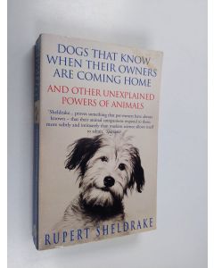 Kirjailijan Rupert Sheldrake käytetty kirja Dogs that know when their owners are coming home and other unexplained powers of animals