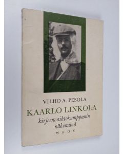 Kirjailijan Vilho A. Pesola käytetty kirja Kaarlo Linkola kirjeenvaihtokumppanin näkemänä