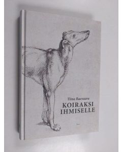 Kirjailijan Tiina Raevaara käytetty kirja Koiraksi ihmiselle