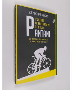 Kirjailijan Zeno Ferigo käytetty kirja Pantani : L'ultimo trascinatore di folle. Da Madonna di Campiglio al residence 'Le Rose'