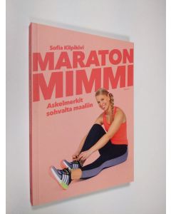 Kirjailijan Sofia Kilpikivi uusi kirja Maratonmimmi : askelmerkit sohvalta maaliin (UUSI)