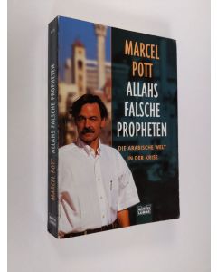 Kirjailijan Marcel Pott käytetty kirja Allahs falsche Propheten : Die arabische Welt in der Krise