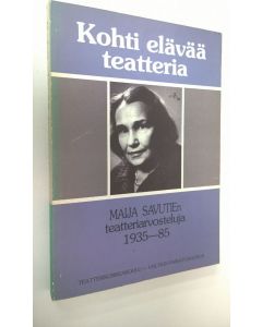 Kirjailijan Maija Savutie käytetty kirja Kohti elävää teatteria : Maija Savutien teatteriarvosteluja 1935-85