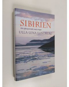 Kirjailijan Ulla-Lena Lundberg käytetty kirja Sibirien : ett självporträtt med vingar