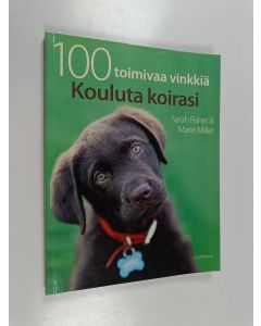 Kirjailijan Sarah Fisher käytetty kirja Kouluta koirasi : 100 toimivaa vinkkiä