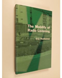 Kirjailijan Erja T. M. Ruohomaa käytetty kirja The Mobility of Radio Listening - The Transition of Radio as a Medium and Its Significance to Listeners in Finland