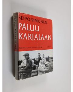 Kirjailijan Seppo Simonen käytetty kirja Paluu Karjalaan : palautetun alueen historiaa 1941-1944