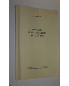 Kirjailijan E. A. Aaltio käytetty teos Jyväskylä ja sen ympäristö kesällä 1870