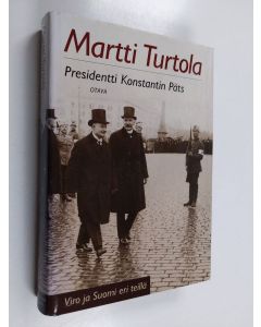 Kirjailijan Martti Turtola käytetty kirja Presidentti Konstantin Päts : Viro ja Suomi eri teillä