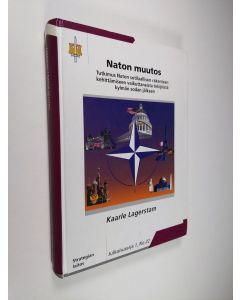 Kirjailijan Kaarle Lagerstam käytetty kirja Naton muutos : tutkimus Naton sotilaallisen rakenteen kehittämiseen vaikuttaneista tekijöistä kylmän sodan jälkeen