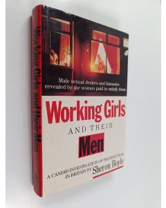 Kirjailijan Sheron Boyle käytetty kirja Working Girls and Their Men - Male Sexual Desires and Fantasies Revealed by the Women Paid to Satisfy Them