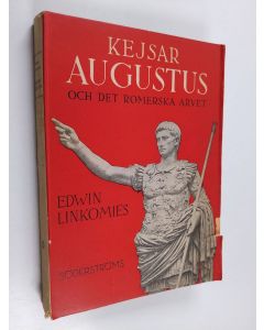 Kirjailijan Edwin Linkomies käytetty kirja Kejsar Augustus och arvet från Rom - Kejsar Augustus och det romerska arvet