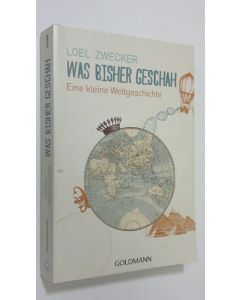 Kirjailijan Loel Zwecker käytetty kirja Was bisher geschah : eine kleine weltgeschichte