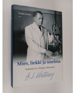 Kirjailijan Touko Perko käytetty kirja Mies, liekki ja unelma : nobelisti A. I. Virtasen elämäntyö