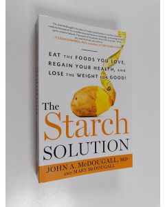 Kirjailijan John A. McDougall käytetty kirja The starch solution : eat the foods you love, regain your health, and lose the weight for good!