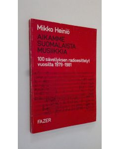 Kirjailijan Mikko Heiniö käytetty kirja Aikamme suomalaista musiikkia : 100 sävellyksen radioesittelyt vuosilta 1979-1981