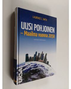 Kirjailijan Laurence C. Smith käytetty kirja Uusi pohjoinen : maailma vuonna 2050