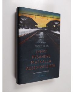 Kirjailijan Göran Rosenberg käytetty kirja Lyhyt pysähdys matkalla Auschwitzista