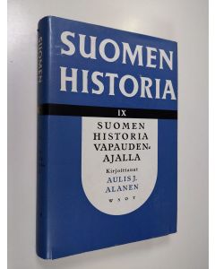 Kirjailijan Aulis J Alanen käytetty kirja Suomen historia 9 : Suomen historia vapaudenajalla