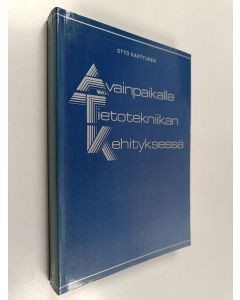 Kirjailijan Otto Karttunen käytetty kirja Avainpaikalla tietotekniikan kehityksessä