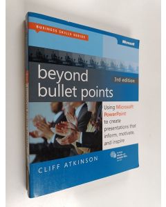 Kirjailijan Cliff Atkinson käytetty kirja Beyond bullet points : using Microsoft PowerPoint to create presentations that inform, motivate, and inspire