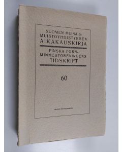 käytetty kirja Suomen muinaismuistoyhdistyksen aikakauskirja 60 = Finska fornminnesföreningens tidskrift 60