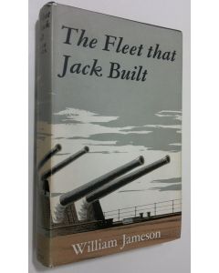 Kirjailijan William Jameson käytetty kirja The Fleet that Jack Built : nine men who made a modern navy