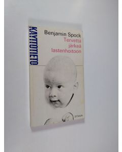 Kirjailijan Benjamin Spock käytetty kirja Tervettä järkeä lastenhoitoon