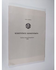 Kirjailijan Juha Koskela käytetty kirja Käsityöstä konetyöhön : Vallilan ammattioppilaitos 1990