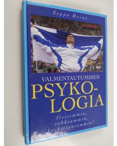 Kirjailijan Seppo Heino käytetty kirja Valmentautumisen psykologia : iloisemmin, rohkeammin, keskittyneemmin