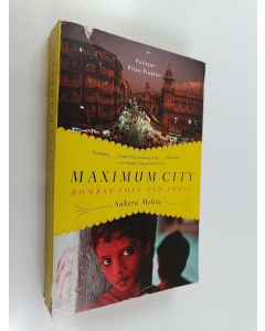 Kirjailijan Suketu Mehta käytetty kirja Maximum city : Bombay lost and found
