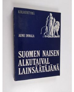 Kirjailijan Aune Innala käytetty kirja Suomen naisen alkutaival lainsäätäjänä, 1907-1917