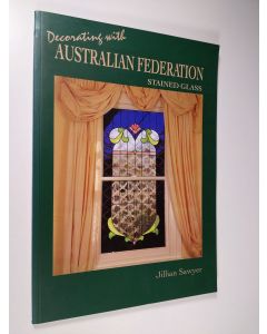 Kirjailijan Jillian Sawyer käytetty kirja Decorating with Australian Federation Stained Glass