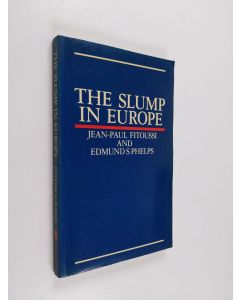 Kirjailijan Edmund S. Phelps & Jean-Paul Fitoussi käytetty kirja The Slump in Europe - Reconstructing Open Economy Theory