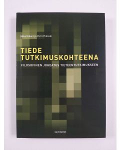 Kirjailijan Mika Kiikeri uusi kirja Tiede tutkimuskohteena : filosofinen johdatus tieteentutkimukseen (UUSI)