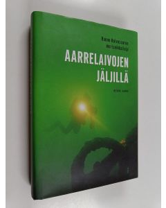 Kirjailijan Rauno Koivusaari käytetty kirja Aarrelaivojen jäljillä : Rauno Koivusaaren meriseikkailuja