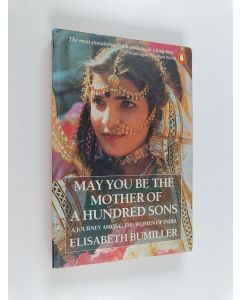 Kirjailijan Elisabeth Bumiller käytetty kirja May you be the mother of a hundred sons : a journey among the women of India